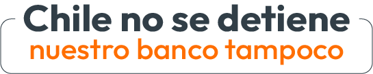 Chile no se detiene nuestro banco tampoco
